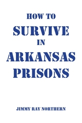 How to Survive in Arkansas Prisons - Jimmy Ray Northern