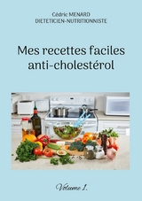 Mes recettes faciles anti-cholest&eacute;rol - C&eacute;dric Menard
