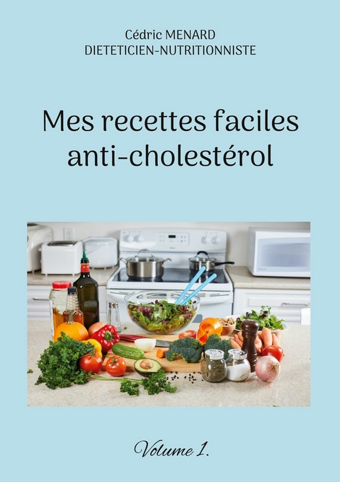 Mes recettes faciles anti-cholest&eacute;rol - C&eacute;dric Menard