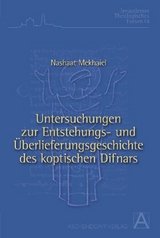 Untersuchungen zur Entstehungs- und &Uuml;berlieferungsgeschichte des koptischen Difnars anhand der Hymnen der letzten vier Monate des koptischen Jahres - Nashaat Mekhaiel