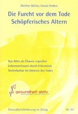 Die Furcht vor dem Tode - Sch&ouml;pferisches Altern - Walther B&uuml;hler, Ursula Anders
