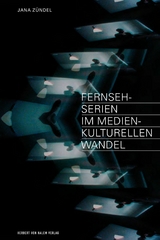 Fernsehserien im medienkulturellen Wandel -  Jana Z&uuml;ndel