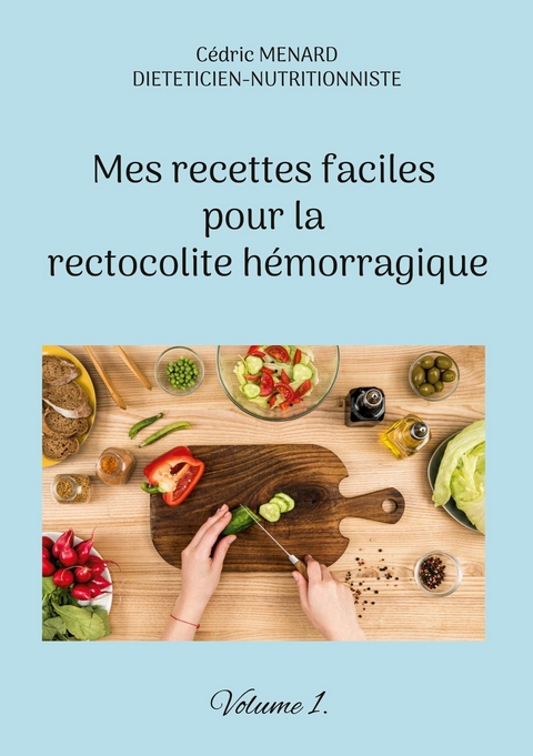 Mes recettes faciles pour la rectocolite h&eacute;morragique - C&eacute;dric Menard