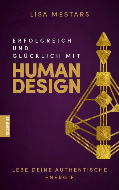 Erfolgreich und gl&uuml;cklich mit Human Design -  Lisa Mestars