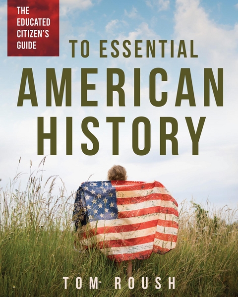 The Educated Citizen's Guide to Essential American History - Tom Roush