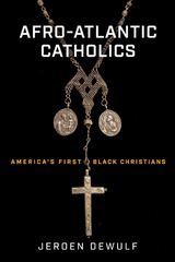 Afro-Atlantic Catholics -  Jeroen Dewulf