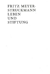 Fritz Meyer-Struckmann Leben und Stiftung - Anne Dreesbach, Michael Kamp, Florian Neumann