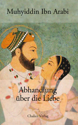 Abhandlung &uuml;ber die Liebe - Muhyiddin Ibn Arabi