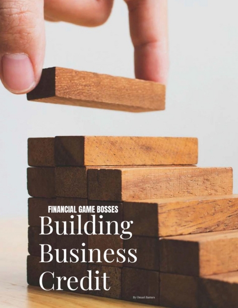 Financial Game Bosses Building Business Credit - Omari Barnes