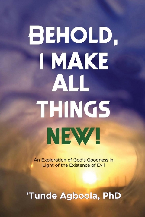 Behold, I Make All Things New! - Dr. 'Tunde Caleb Agboola