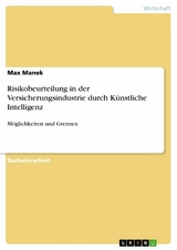 Risikobeurteilung in der Versicherungsindustrie durch K&uuml;nstliche Intelligenz - Max Manek