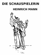 Die Schauspielerin - Heinrich Mann