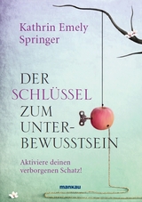 Der Schl&uuml;ssel zum Unterbewusstsein - Kathrin Emely Springer