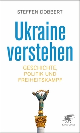 Ukraine verstehen - Steffen Dobbert