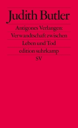 Antigones Verlangen: Verwandtschaft zwischen Leben und Tod - Judith Butler