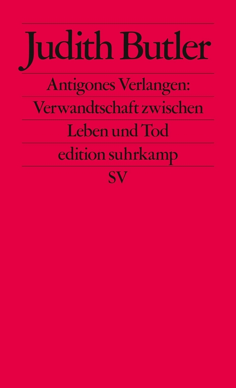 Antigones Verlangen: Verwandtschaft zwischen Leben und Tod - Judith Butler