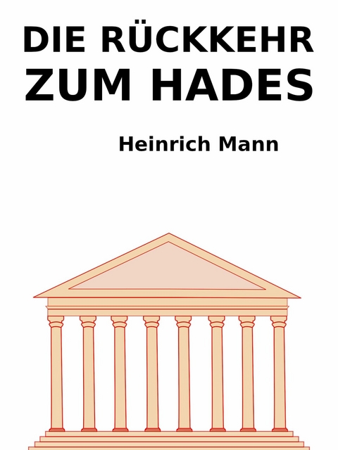 Die R&uuml;ckkehr vom Hades - Heinrich Mann