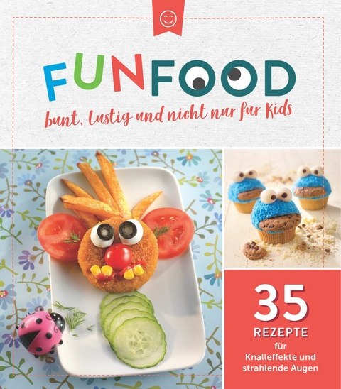 Fun Food - bunt, lustig und nicht nur f&uuml;r Kids