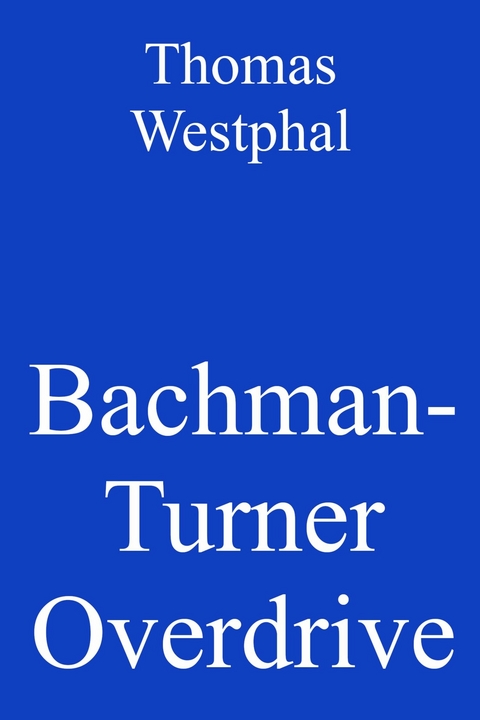 Bachman-Turner Overdrive -  Thomas Westphal