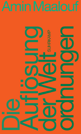 Die Aufl&ouml;sung der Weltordnungen - Amin Maalouf
