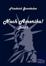 Nach Amerika! - Friedrich Gerst&auml;cker