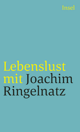 Lebenslust mit Joachim Ringelnatz - Joachim Ringelnatz