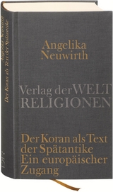 Der Koran als Text der Sp&auml;tantike. Ein europ&auml;ischer Zugang - Angelika Neuwirth