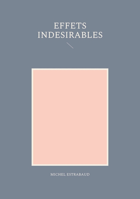 Effets ind&eacute;sirables - Michel Estrabaud