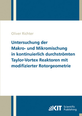 Untersuchung der Makro- und Mikromischung in kontinuierlich durchstr&ouml;mten Taylor-Vortex Reaktoren mit modifizierter Rotorgeometrie - Oliver Richter