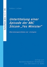 Untertitelung einer Episode der BBC Sitcom `Yes Minister&acute;- &Uuml;bersetzungsprobleme und -strategien - Stefanie Lei&szlig;ner