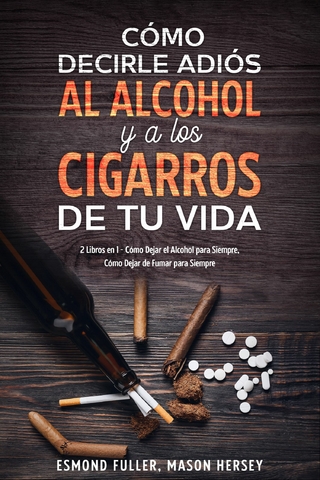 Cómo Decirle Adiós al Alcohol y a los Cigarros de tu Vida
