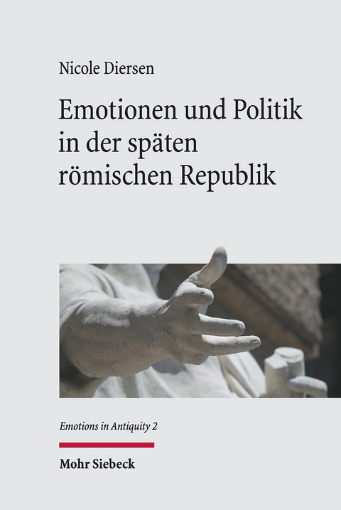 Emotionen und Politik in der sp&auml;ten r&ouml;mischen Republik -  Nicole Diersen