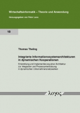 Integrierte Informationssystemarchitekturen in dynamischen Kooperationen - Thomas Theling