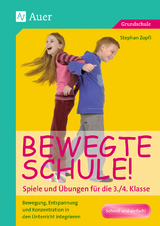 Bewegte Schule! Spiele und &Uuml;bungen f&uuml;r die 3./4. Klasse - Stephan Zopfi
