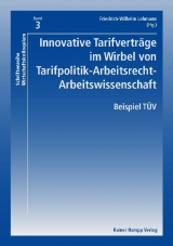 Innovative Tarifvertr&auml;ge im Wirbel von Tarifpolitik-Arbeitsrecht-Arbeitswissenschaft - Friedrich-Wilhelm Lehmann