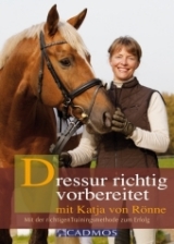 Dressur richtig vorbereitet mit Katja von R&ouml;nne - Katja von R&ouml;nne