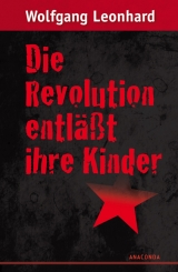 Die Revolution entl&auml;&szlig;t ihre Kinder - Wolfgang Leonhard
