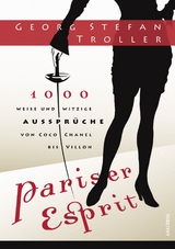 Pariser Esprit. 1000 weise & witzige Ausspr&uuml;che von Coco Chanel bis Villon - Georg Stefan Troller