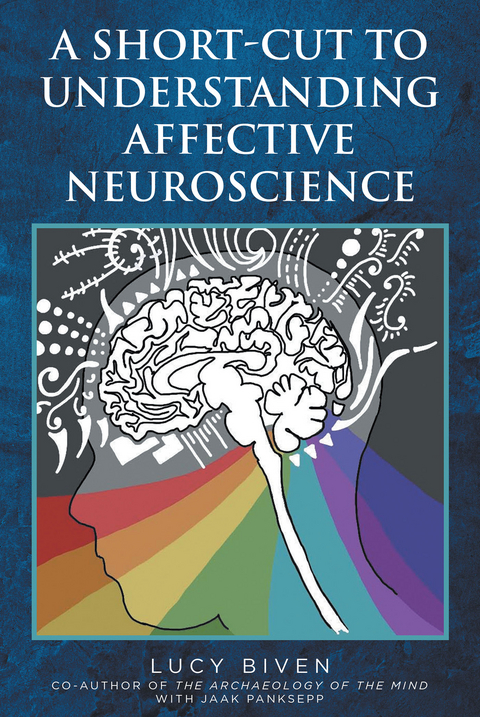 A Short-Cut to Understanding Affective Neuroscience - Lucy Biven