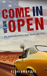 Come in we are Open &ndash; Als Asphaltcowboy quer durch die USA - Florian Gr&auml;fe