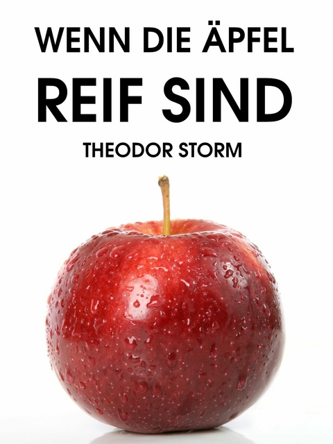 Wenn die &Auml;pfel reif sind - Theodor Storm