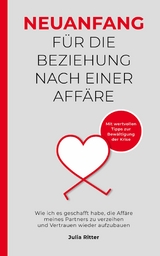 Neuanfang f&uuml;r die Beziehung nach einer Aff&auml;re - Julia Ritter