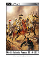 Die S&auml;chsische Armee 1810-1813 - Peter Bunde, Markus G&auml;rtner, Markus Stein