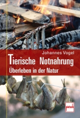 Tierische Notnahrung - Johannes Vogel