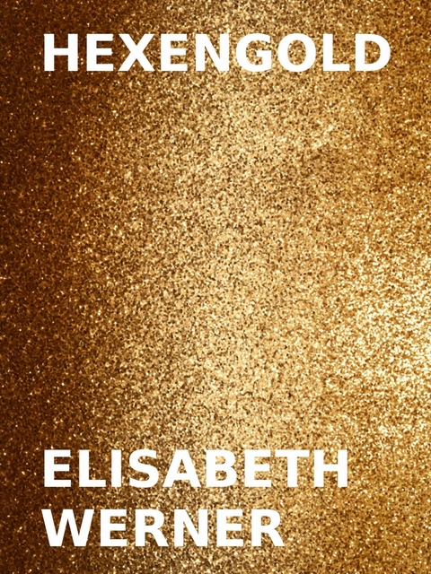 Hexengold - Elisabeth Werner