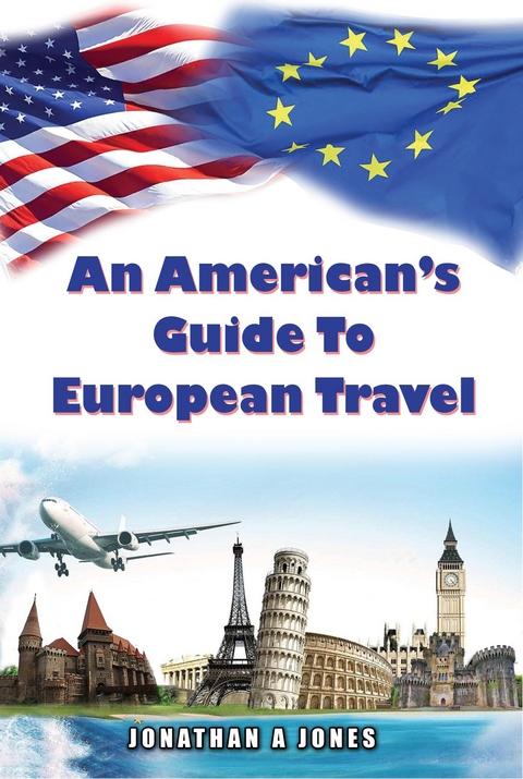 An American's Guide to European Travel - Jonathan A Jones