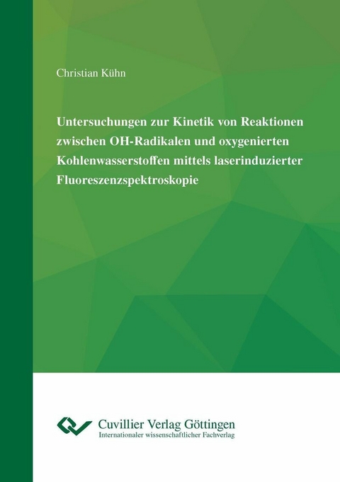 Untersuchungen zur Kinetik von Reaktionen zwischen OH-Radikalen und oxygenierten Kohlenwasserstoffen mittels laserinduzierter Fluoreszenzspektroskopie -  Christian K&uuml;hn