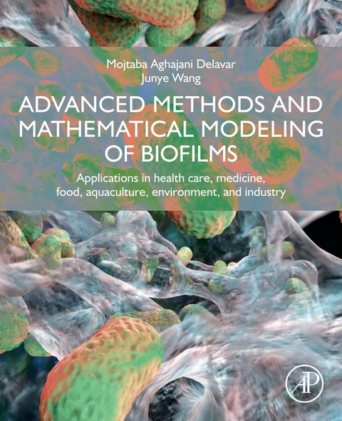 Advanced Methods and Mathematical Modeling of Biofilms -  Mojtaba Aghajani Delavar,  Junye Wang