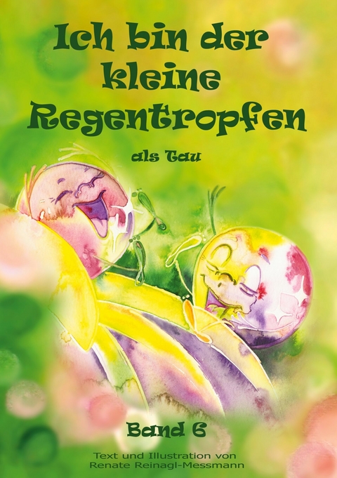 Ich bin der kleine Regentropfen -  Renate Reinagl-Messmann