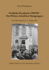 Friedliche Revolution 1989/90 - Das Wirken christlicher Basisgruppen - Bernd Winkelmann